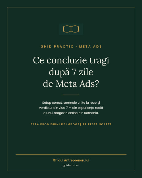 Ce concluzie tragi după 7 zile de Meta Ads?